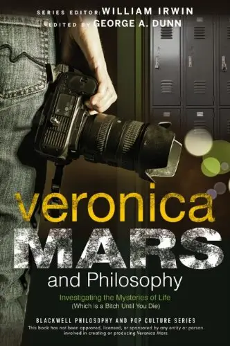 Veronica Mars and Philosophy: Investigating the Mysteries of Life