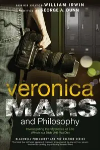 Veronica Mars and Philosophy: Investigating the Mysteries of Life 