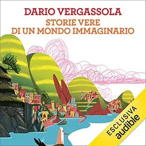 «Storie vere di un mondo immaginario» by Dario Vergassola