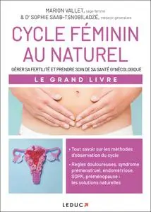Cycle féminin au naturel: Gérer sa fertilité et prendre soin de sa santé gynécologique - Marion Vallet, Sophie Saab-Tsnobiladzé