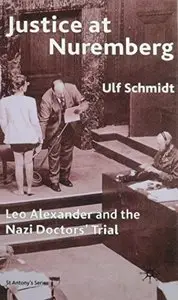 Justice at Nuremberg: Leo Alexander and the Nazi Doctors' Trial by Ulf Schmidt [Repost]