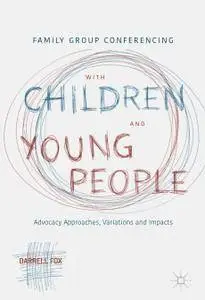 Family Group Conferencing with Children and Young People: Advocacy Approaches, Variations and Impacts (Repost)