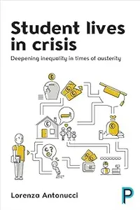 Student Lives in Crisis: Deepening Inequality in Times of Austerity