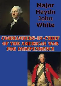 Commanders-in-Chief of the American War for Independence: A Leadership Study of George Washington and Sir William, Howe