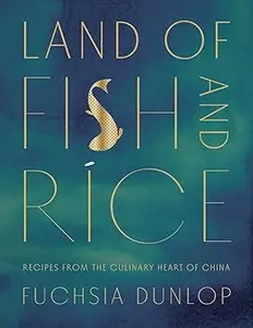 Land of Fish and Rice: Recipes from the Culinary Heart of China