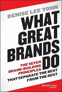 What Great Brands Do: The Seven Brand-Building Principles that Separate the Best from the Rest