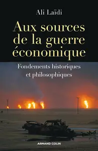 Aux sources de la guerre économique: Fondements historiques et philosophiques - Ali Laïdi