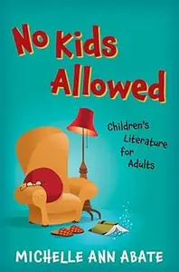 No Kids Allowed: Children's Literature for Adults