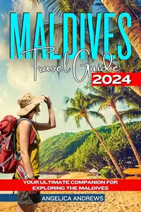 Maldives Travel Guide 2024: Your Ultimate Companion for Exploring the Maldives