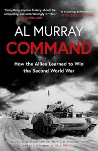 Command: How the Allies Learned to Win the Second World War