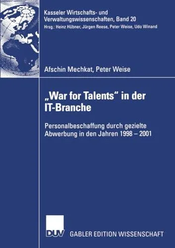 „War for Talents“ in der IT-Branche: Personalbeschaffung durch gezielte Abwerbung in den Jahren 1998–2001