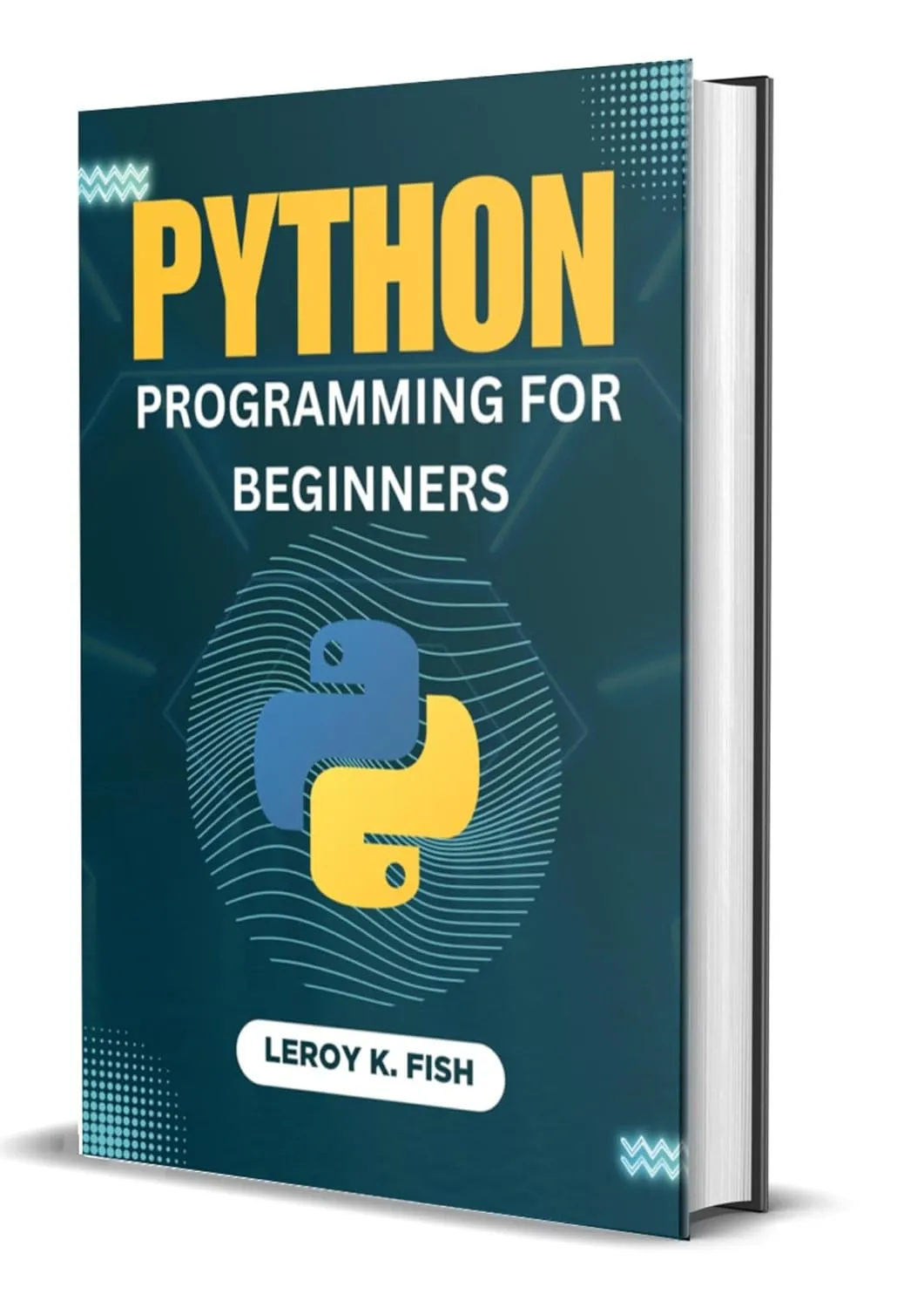 PYTHON PROGRAMMING FOR BEGINNERS: Learn Python, AI, and Machine Learning Fast