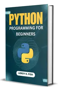 PYTHON PROGRAMMING FOR BEGINNERS: Learn Python, AI, and Machine Learning Fast
