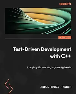 Test-Driven Development with C++: A simple guide to writing bug-free Agile code (Repost)