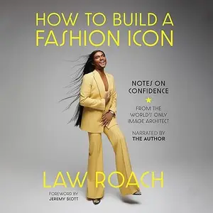 How to Build a Fashion Icon: Notes on Confidence from the World's Only Image Architect [Audiobook]