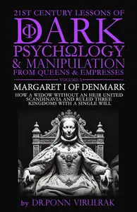 21st Century Lessons of Dark Psychology and Manipulation from Queens & Empresses: Margaret I of Denmark