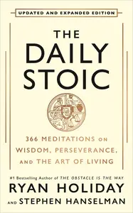 The Daily Stoic, 10th Anniversary Edition: 366 Meditations on Wisdom, Perseverance, and the Art of Living