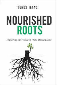 Nourished Roots: Exploring the Power of Plant-Based Foods