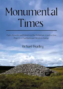 Monumental Times: Pasts, Presents, and Futures in the Prehistoric Construction Projects of Northern and Western Europe