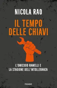 Nicola Rao - Il tempo delle chiavi. L'omicidio Ramelli e la stagione dell'intolleranza