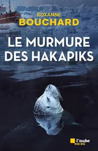 Roxanne Bouchard, "Le murmure des hakapiks"