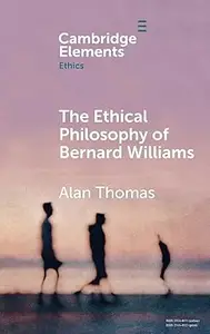 The Ethical Philosophy of Bernard Williams