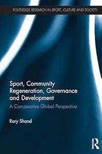 Sport, Community Regeneration, Governance and Development: A comparative global perspective