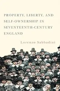 Property, Liberty, and Self-Ownership in Seventeenth-Century England