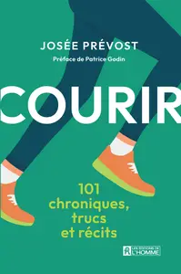 Courir : 101 chroniques, trucs et récits - Josée Prévost