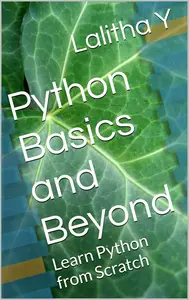 Python Basics and Beyond: Learn Python from Scratch