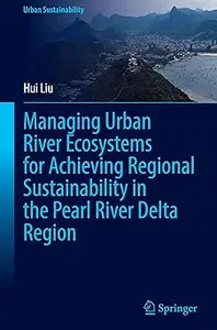 Managing Urban River Ecosystems for Achieving Regional Sustainability in the Pearl River Delta Region