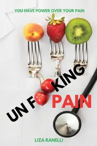 Unf**king Pain: A Comprehensive Guide to Understanding & Managing Pain