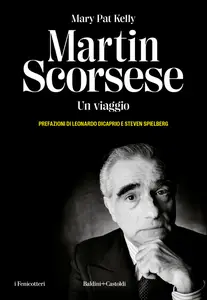 Mary Pat Kelly - Martin Scorsese. Un viaggio