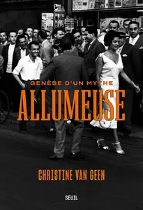 Christine Van Geen, "Allumeuse: Genèse d'un mythe"