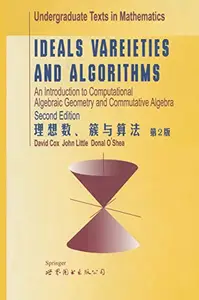 Ideals, Varieties, and Algorithms: An Introduction to Computational Algebraic Geometry and Commutative Algebra, Second Edition