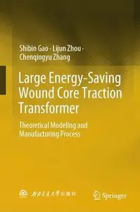 Large Energy-Saving Wound Core Traction Transformer: Theoretical Modeling and Manufacturing Process