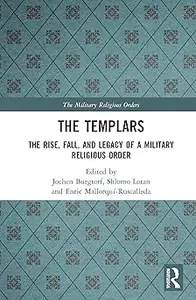 The Templars: The Rise, Fall, and Legacy of a Military Religious Order