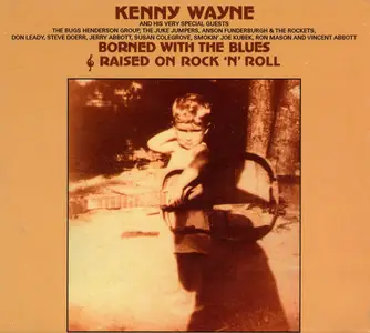 Kenny Wayne - Borned With The Blues & Raised On Rock 'N' Roll (1980) {2008, Reissue}