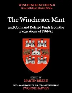 The Winchester Mint and Coins and Related Finds from the Excavations of 1961-71