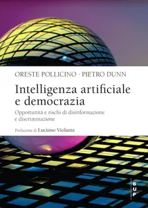 Oreste Pollicino, Piero Dunn - Intelligenza artificiale e democrazia