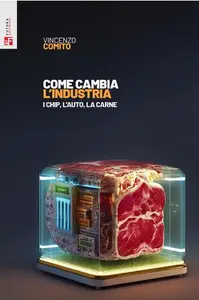 Come cambia l'industria - I chip, l'auto, la carne - Vincenzo Comito