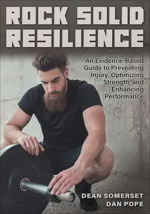 Rock Solid Resilience: An Evidence-Based Guide to Preventing Injury, Optimizing Strength, and Enhancing Performance