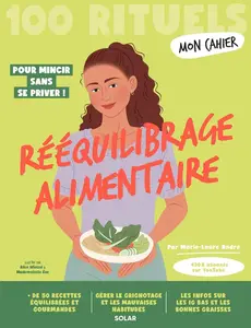 Marie-Laure André, "Mon Cahier 100 RItuels Rééquilibrage alimentaire - Avec plus de 50 recettes équilibrées"