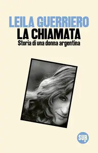 La chiamata. Storia di una donna argentina - Leila Guerriero