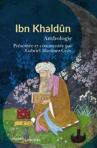 Ibn Khaldûn : Anthologie - Gabriel Martinez-Gros