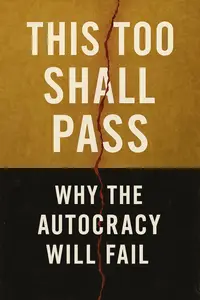 This Too Shall Pass: Why the Trump Autocracy Will Fail