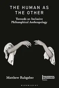 The Human as the Other: Towards an Inclusive Philosophical Anthropology