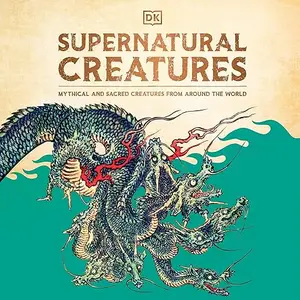 Supernatural Creatures: Mythical and Sacred Creatures from Around the World [Audiobook]