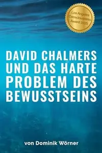 David Chalmers und das harte Problem des Bewusstseins