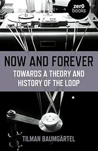 Now and Forever: Towards a Theory and History of the Loop